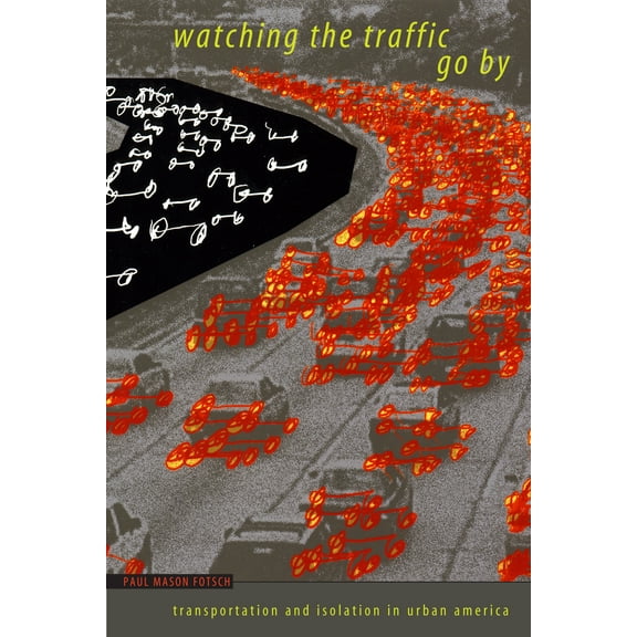 Watching the Traffic Go By : Transportation and Isolation in Urban America (Paperback)