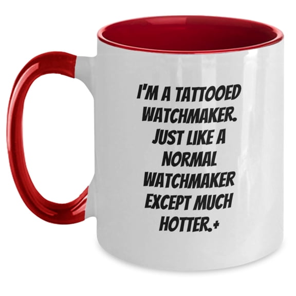 Watchmaker Gifts - I'm A Tattooed Watchmaker. Just Like A Normal Watchmaker Except Much Hotter., Funny Watchmaker Quote Two Tone Coffee Mug, Birthday Unique Gifts from Friends to Watchmaker