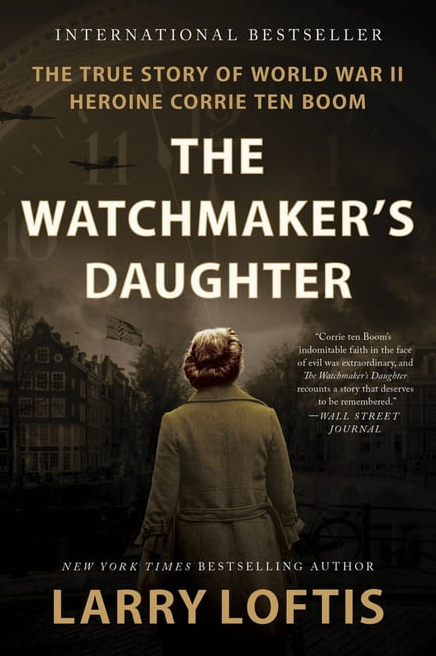 Watchmaker's Daughter: The True Story of World War II Heroine Corrie Ten Boom