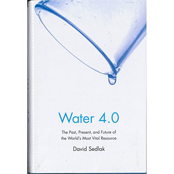 Pre-Owned Water 4.0: The Past, Present, and Future of the World's Most Vital Resource (Hardcover) 030017649X 9780300176490