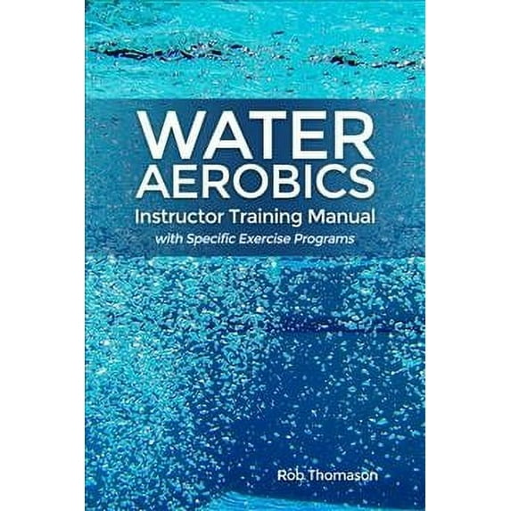 Water Aerobics Instructor Training Manual With Specific Exercise Programs