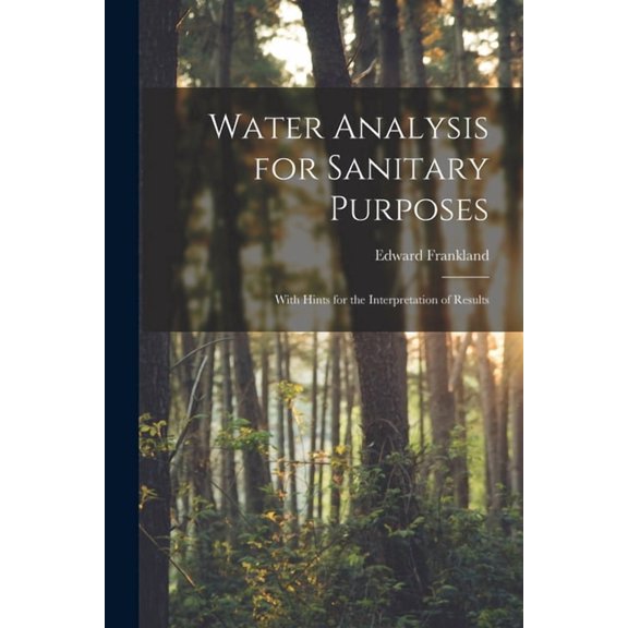 Water Analysis for Sanitary Purposes: With Hints for the Interpretation of Results, (Paperback)
