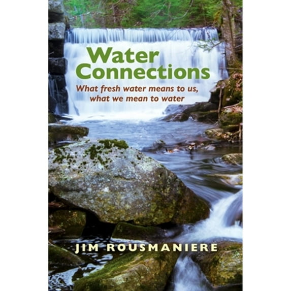 Pre-Owned Water Connections: What Fresh Water Means to Us, What We Mean to Water (Paperback) 0872332764 9780872332768