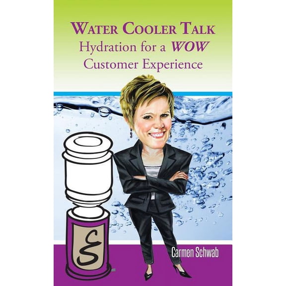 Water Cooler Talk: Hydration for a Wow Customer Experience, (Paperback)
