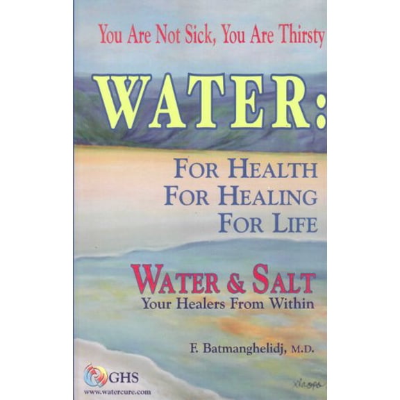 Pre-Owned Water : For Health for Healing for Life; Your Not Sick, Your Thirsty; Water & Salt Your Healers from Within [Hardcover] (Hardcover) 097024584X 9780970245847