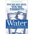 thumbnail image 1 of Water: For Health, for Healing, for Life: You're Not Sick, You're Thirsty!, (Paperback), 1 of 1