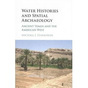 Water Histories and Spatial Archaeology: Ancient Yemen and the American West (Hardcover)