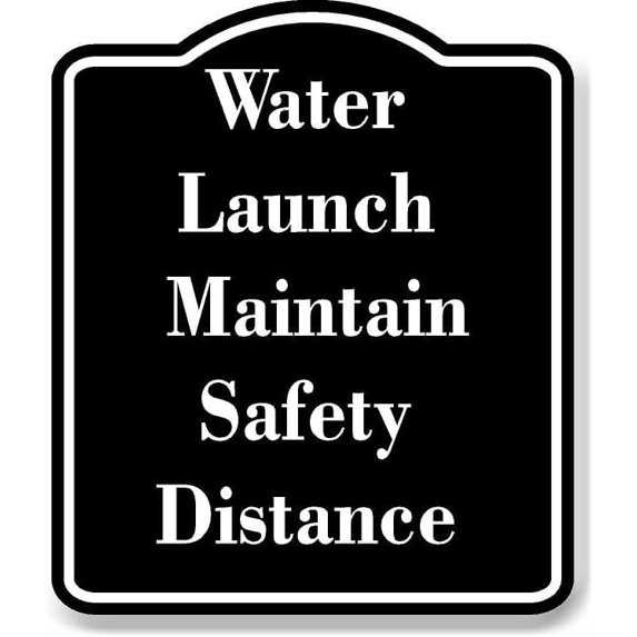 Water Launch - Maintain Safety Distance BLACK Aluminum Composite Sign 15''x18''