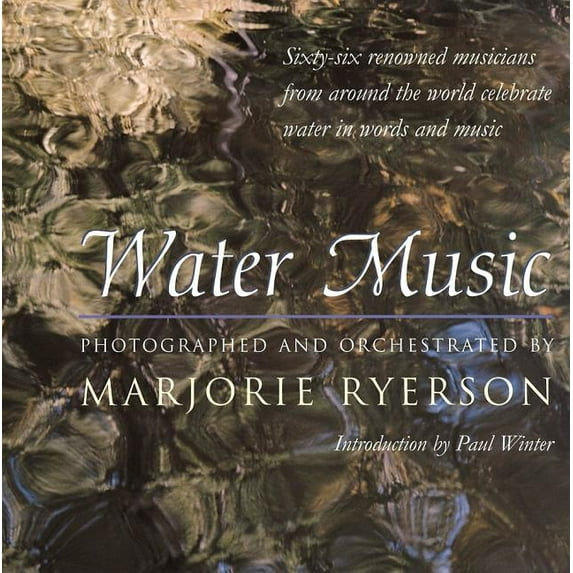 Water Music: Sixty-Six Renowned Musicians from Around the World Celebrate Water in Words and Music, (Hardcover)