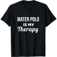 thumbnail image 1 of Water Polo Is My Therapy T-Shirt, 1 of 4