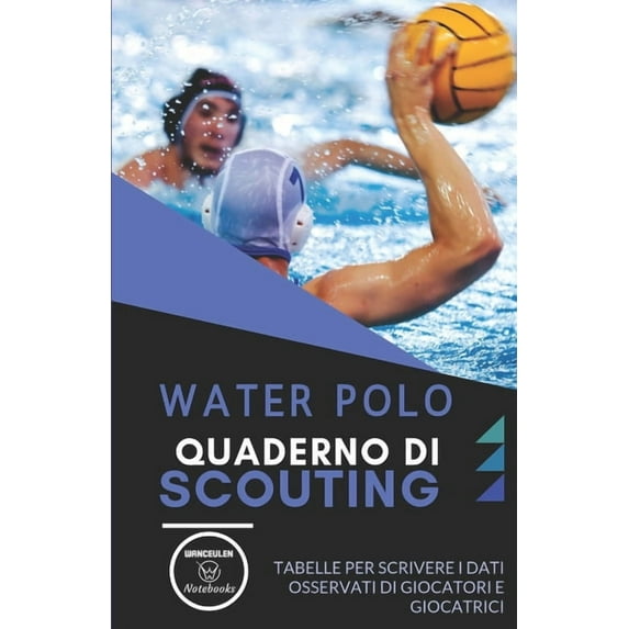 WATER POLO. QUADERNO DI SCOUTING: Tabelle per scrivere i dati osservati di giocatori e giocatrici Italian Edition Paperback 1651209561 9781651209561 Wanceulen Notebooks