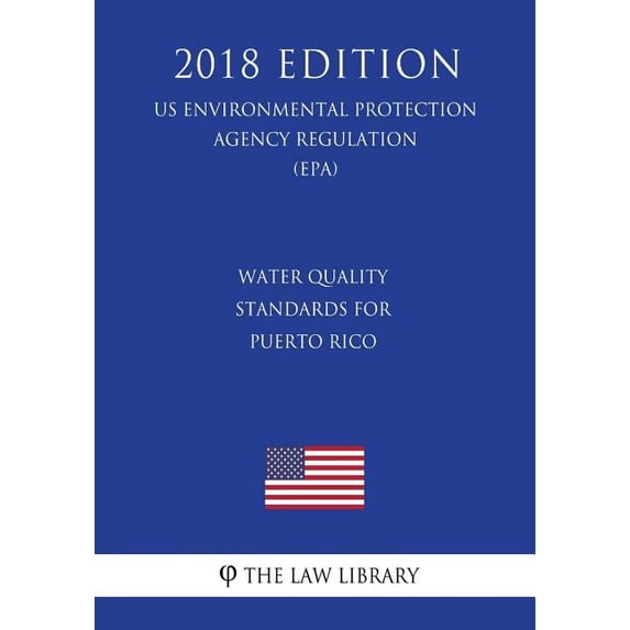 Water Quality Standards for Puerto Rico (US Environmental Protection Agency Regulation) (EPA) (2018 Edition) (Paperback)