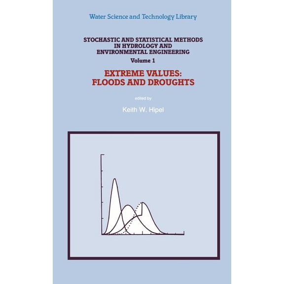 Water Science and Technology Library: Stochastic and Statistical Methods in Hydrology and Environmental Engineering : Extreme Values: Floods and Droughts (Series #10) (Hardcover)