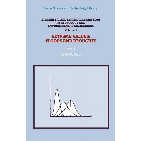 Water Science and Technology Library Stochastic and Statistical Methods in Hydrology and Environmental Engineering: Extreme Values: Floods and Droughts, Book 10, (Hardcover)