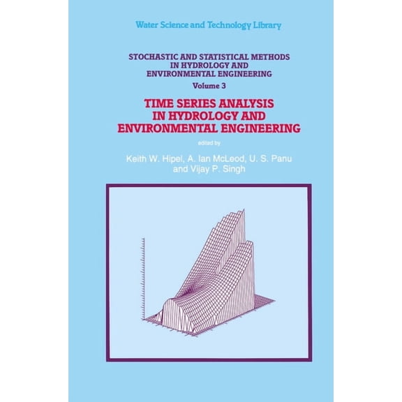 Water Science and Technology Library Stochastic and Statistical Methods in Hydrology and Environmental Engineering: Time Series Analysis in Hydrology and Env, Book 10, (Paperback)