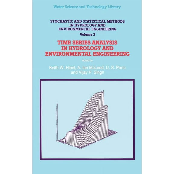 Water Science and Technology Library Stochastic and Statistical Methods in Hydrology and Environmental Engineering: Time Series Analysis in Hydrology and Env, Book 10, (Hardcover)