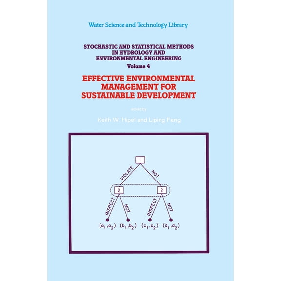 Water Science and Technology Library Stochastic and Statistical Methods in Hydrology and Environmental Engineering: Volume 4: Effective Environmental Managem, Book 10, (Hardcover)