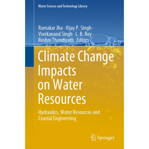 Water Science and Technology Library Climate Change Impacts on Water Resources: Hydraulics, Water Resources and Coastal Engineering, Book 98, (Hardcover)