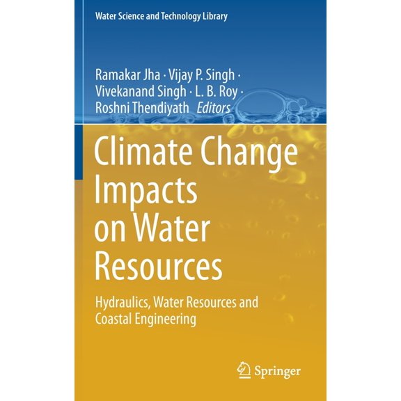 Water Science and Technology Library Climate Change Impacts on Water Resources: Hydraulics, Water Resources and Coastal Engineering, Book 98, (Hardcover)
