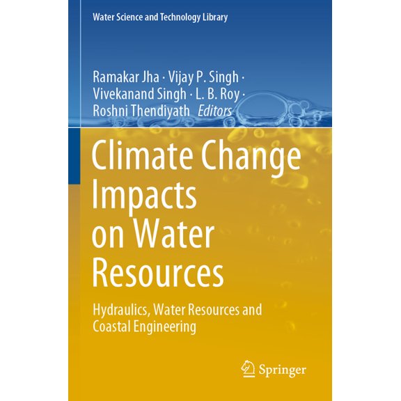 Water Science and Technology Library Climate Change Impacts on Water Resources: Hydraulics, Water Resources and Coastal Engineering, Book 98, (Paperback)