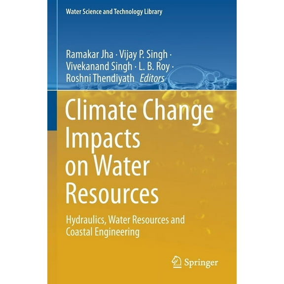 Water Science and Technology Library Climate Change Impacts on Water Resources: Hydraulics, Water Resources and Coastal Engineering, Book 98, (Paperback)