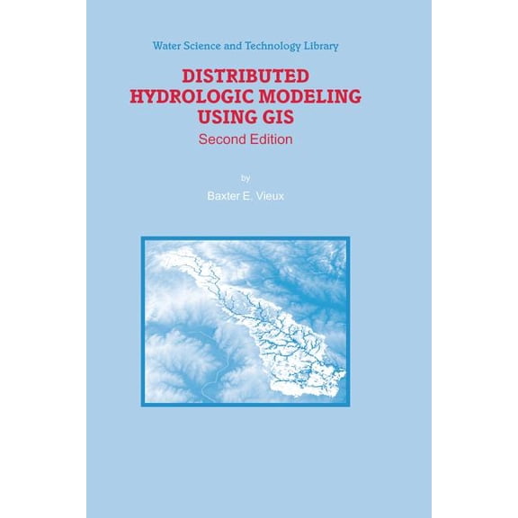 Water Science and Technology Library Distributed Hydrologic Modeling Using GIS, Book 48, (Paperback)