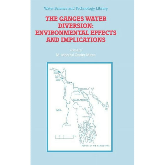 Water Science and Technology Library The Ganges Water Diversion: Environmental Effects and Implications, Book 49, (Hardcover)