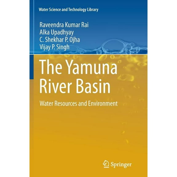 Water Science and Technology Library The Yamuna River Basin: Water Resources and Environment, Book 66, (Paperback)