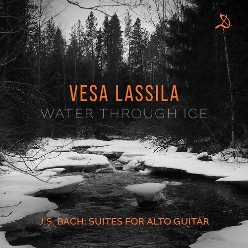 Vesa Lassila - Water Through Ice - J.S. Bach Suites for Alto Guitar - Music & Performance - CD