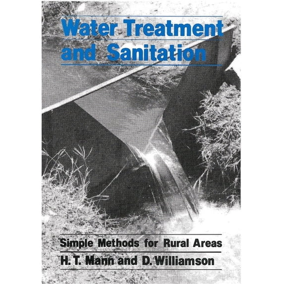 Water Treatment and Sanitation: A Handbook of Simple Methods for Rural Areas in Developing Countries, (Paperback)
