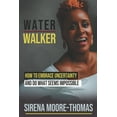 thumbnail image 1 of Water Walker: How to Embrace Uncertainty and Do What Seems Impossible (Paperback), 1 of 1