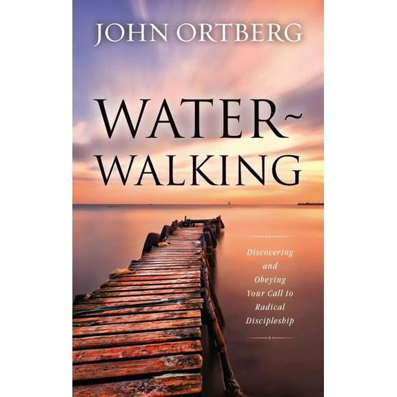 Water-Walking: Discovering and Obeying Your Call to Radical Discipleship, (Hardcover)