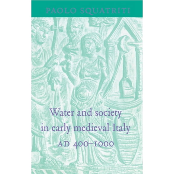 Pre-Owned Water and Society in Early Medieval Italy, Ad 400 1000 (Hardcover) 0521621925 9780521621922