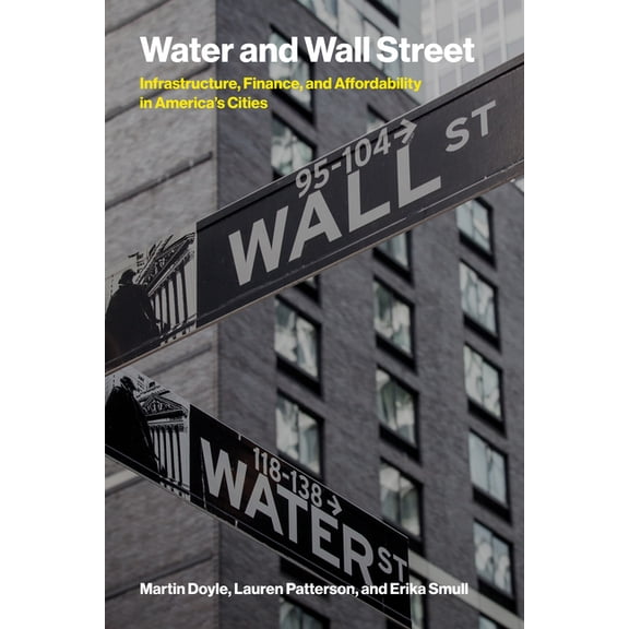 Water and Wall Street: Infrastructure, Finance, and Affordability in America's Cities, (Paperback)