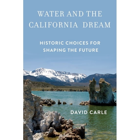 Water and the California Dream : Historic Choices for Shaping the Future (Paperback)