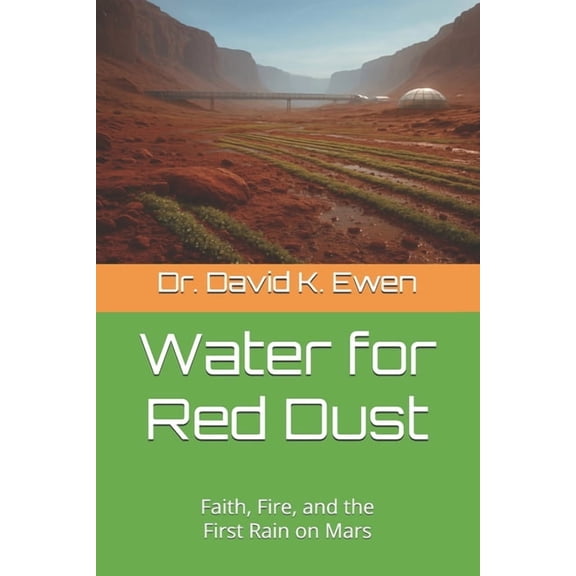 Water for Red Dust: Faith, Fire, and the First Rain on Mars, (Paperback)