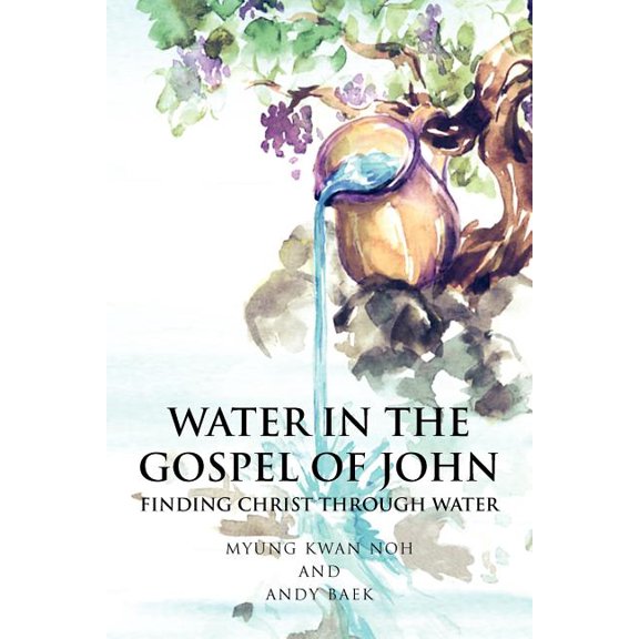 Water in the Gospel of John : Finding Christ Through Water