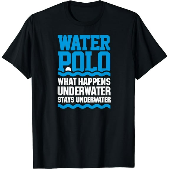 Water polo What happens underwater stays underwater T-shirt T-Shirt