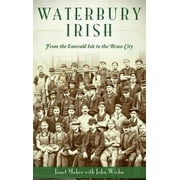 Waterbury Irish: From the Emerald Isle to the Brass City (Hardcover)