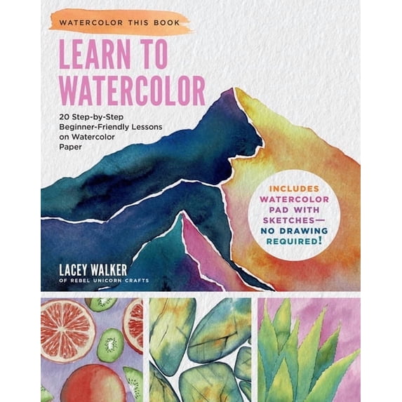 Watercolor This Book Learn to Watercolor: 20 Step-By-Step Beginner-Friendly Lessons on Watercolor Paper - Includes Watercolor Pad with Sketch, (Paperback)