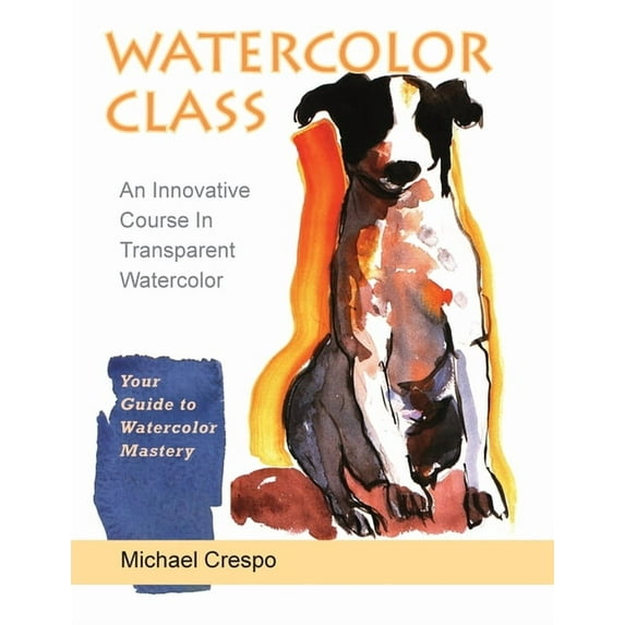 Watercolor Class: An Innovative Course in Transparent Watercolor (Latest Edition) (Paperback)