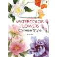thumbnail image 1 of Watercolor Flowers Chinese Style: A Beginner's Step-By-Step Guide, (Paperback), 1 of 1