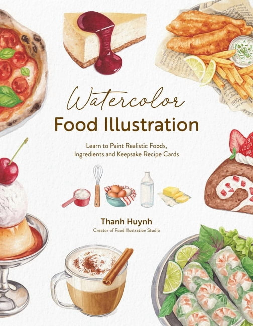Watercolor Food Illustration: Learn to Paint Realistic Foods, Ingredients and Keepsake Recipe Cards, (Paperback)