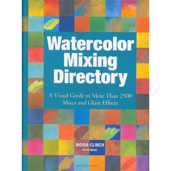 Pre-Owned Watercolor Mixing Directory: A Visual Guide to More Than 2,000 Mixes And Glaze Effects