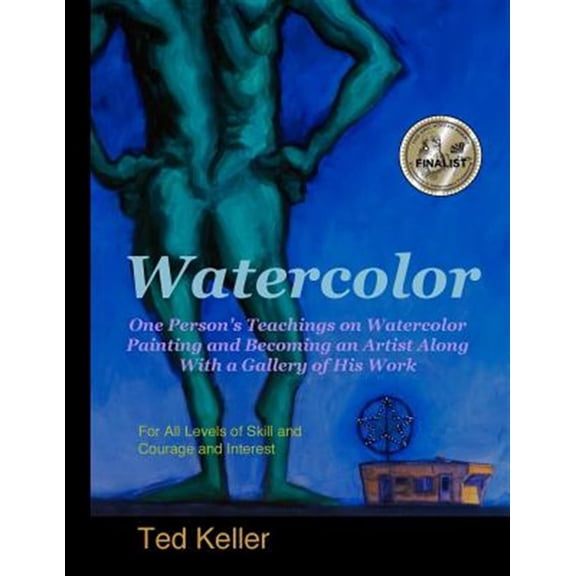 Watercolor: One Person's Teachings on Watercolor Painting and Becoming an Artist Along with a Gallery of His Work: For All Levels