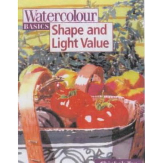 Pre-Owned Watercolour Basics: Shape and Light Value (Paperback) 0715312472 9780715312476