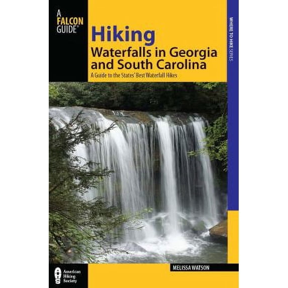 Pre-Owned Hiking Waterfalls in Georgia and South Carolina: A Guide to the States' Best Waterfall Hikes (Paperback) 0762771518 9780762771516
