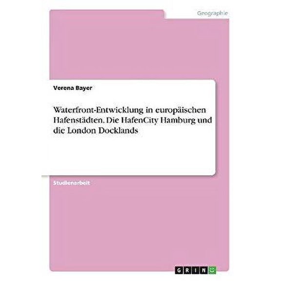 Waterfront-Entwicklung in europischen Hafenstdten. Die HafenCity Hamburg und die London Docklands (Paperback)
