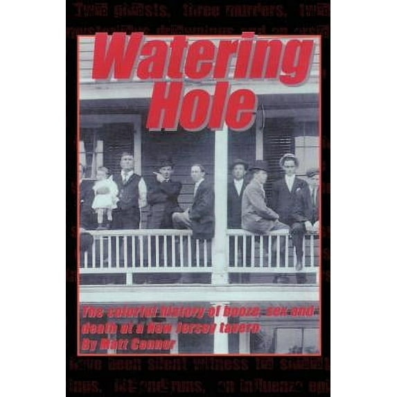 Watering Hole : The Colorful History of Booze, Sex & Death at a New Jersey Tavern