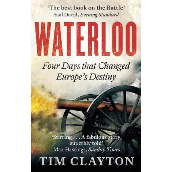 Pre-Owned Waterloo Four Days that Changed Europe's Destiny /anglais (Paperback) 0349123012 9780349123011